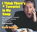 I Think Theres a Terrorist in My Soup How to Survive Personal & World Problems with Laughter Seriously