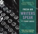 Fresh Air Writers Speak Terry Gross Interviews 13 Acclaimed Writers