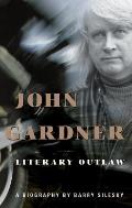 John Gardner Literary Outlaw