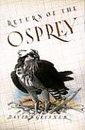 Return of the Osprey A Season of Flight & Wonder