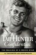Tab Hunter Confidential The Making of a Movie Star