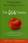 The $64 Tomato: How One Man Nearly Lost His Sanity, Spent a Fortune, and Endured an Existential Crisis in the Quest for the Perfect Ga