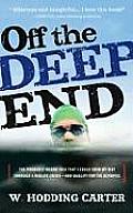 Off the Deep End The Probably Insane Idea That I Could Swim My Way Through a Midlife Crisis & Qualify for the Olympics