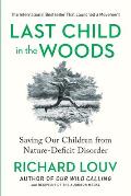 Last Child in the Woods Saving Our Children from Nature Deficit Disorder