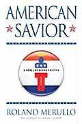 American Savior A Novel of Divine Politics
