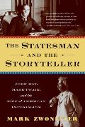 Statesman & the Storyteller John Hay Mark Twain & the Explosive Rise of American Imperialism 1895 1905