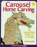 Carousel Horse Carving An Illustrated Wo