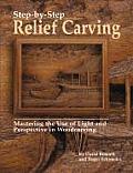 Step By Step Relief Carving Mastering the Use of Light & Perspective in Woodcarving