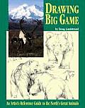 Drawing Big Game An Artists Reference Guide to the Norths Great Animals
