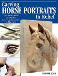 Carving Horse Portraits in Relief Patterns & Complete Instructions for 5 Horses