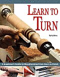 Learn to Turn A Beginners Guide to Woodturning from Start to Finish