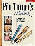 Pen Turners Workbook Making Pens from Simple to Stunning