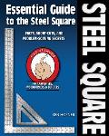 Essential Guide to the Steel Square Facts Short Cuts & Problem Solving Secrets for Carpenters Woodworkers & Builders