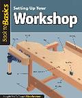 Setting Up Your Workshop: Straight Talk for Today's Woodworker