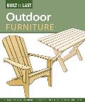 Outdoor Furniture (Built to Last): 14 Timeless Woodworking Projects for the Yard, Deck, and Patio