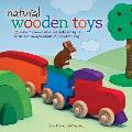 Natural Wooden Toys 75 Easy To Make & Kid Safe Designs to Inspire Imaginations & Creative Play