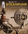 Art of Steampunk 1st Edition Extraordinary Devices & Contraptions from the Leading Artists of Todays Steampunk Movement