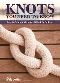 Knots You Need to Know: Easy-To-Follow Guide to the 30 Most Useful Knots