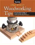 Great Book of Woodworking Tips Over 725 Ingenious Workshop Tips Techniques & Secrets from the Experts at American Woodworker