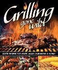 Grilling Gone Wild Zesty Recipes for Meats Mains Marinades & More