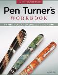 Pen Turners Workbook 3rd Edition Revised & Expanded Making Pens from Simple to Stunning