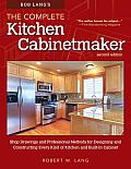 Bob Lang's the Complete Kitchen Cabinetmaker, Revised Edition: Shop Drawings and Professional Methods for Designing and Constructing Every Kind of Kit
