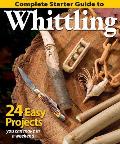 Complete Starter Guide to Whittling 24 Easy Projects You Can Make in a Weekend