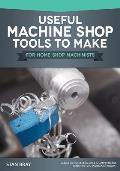Useful Machine Shop Tools to Make for Home Machinists