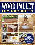 Wood Pallet DIY Projects 20 Building Projects to Enrich Your Home Your Heart & Your Community