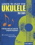 Learn to Play the Ukulele 2nd Ed A Simple & Fun Guide for Complete Beginners