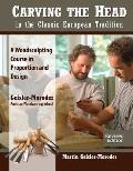 Carving the Head in the Classic European Tradition Revised Edition A Woodsculpting Course in Proportion & Design