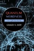 Quantum Weirdness: Einstein vs. Bohr