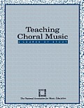 Teaching Choral Music: A Course of Study