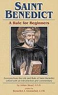 Saint Benedict: Rule for Beginners: Selected Writings from the Rule with a Commentary