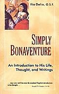 Simply Bonaventure An Introduction to His Life Thought & Writings