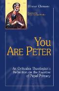 You Are Peter An Orthodox Reflection on the Exercise of Papal Primacy