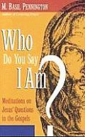 Who Do You Say I Am Meditations on Jesus Questions in the Gospels