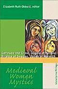 Medieval Women Mystics Gertrude The Great Angela Of Foligno Birgitta Of Sweden Julian Of Norwich