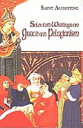 Selected Writings On Grace & Pelagianism