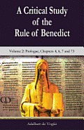 A Critical Study of the Rule of Benedict - Volume 2: Prologue, Chapters 4, 6, 7 and 73