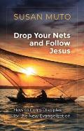 Drop Your Nets and Follow Jesus: How to Form Disciples for the New Evangelization