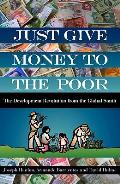 Just Give Money to the Poor The Development Revolution from the Global South