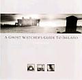A Ghost Watcher's Guide to Ireland