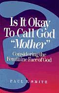 Is It Okay to Call God Mother Considering the Feminine Face of God