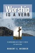 Worship is a Verb Eight Principles for Transforming Worship