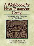A Workbook for New Testament Greek: Grammar and Exegesis in First John