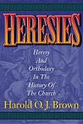 Heresies Heresy & Orthodoxy In The History of the Church