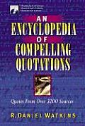 An Encyclopedia of Compelling Quotations: Over 10,000 Quotations from Over 3200 Individuals