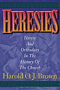 Heresies Heresy & Orthodoxy In The History Of The Church