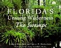 Floridas Unsung Wilderness The Swamps